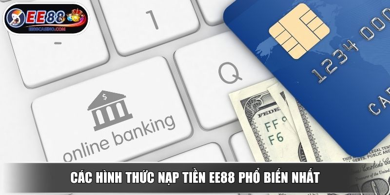 Các hình thức nạp tiền EE88 phổ biến nhất