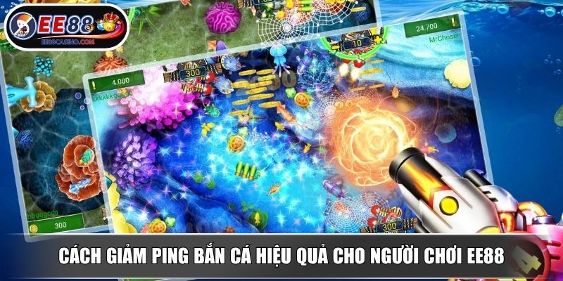 Cách giảm ping bắn cá hiệu quả cho người chơi EE88