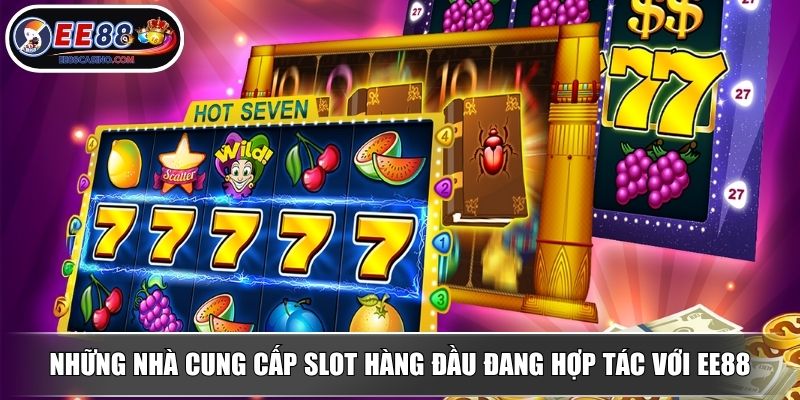 Những nhà cung cấp slot hàng đầu đang hợp tác với EE88